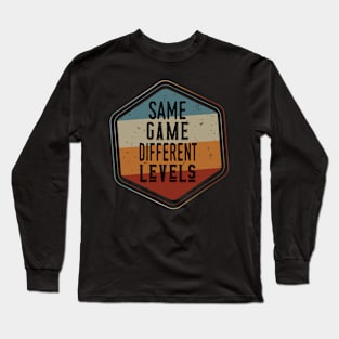 Same Game Diferrent Levels - Retro Motivational Gift Long Sleeve T-Shirt